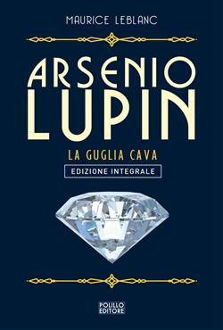 Arsenio Lupin. La guglia cava. Ediz. integrale