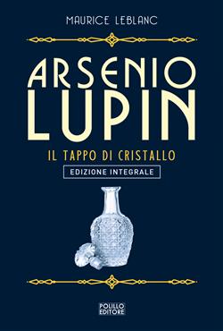 Arsenio Lupin. Il tappo di cristallo. Ediz. integrale
