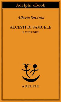Alcesti di Samuele e atti unici