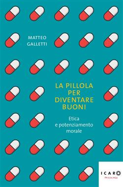 La pillola per diventare buoni. Etica e potenziamento morale