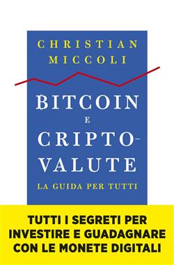 Bitcoin e criptovalute. La guida per tutti