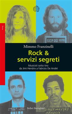 Rock & servizi segreti. Musicisti sotto tiro: Da Pete Seeger a Jimi Hendrix a Fabrizio De André. Nuova ediz.
