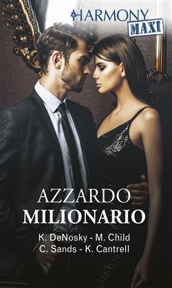 Azzardo milionario: Travolgente desiderio-Un desiderio da esplorare-Stai con me-Un bacio per restare