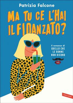 Ma tu ce l'hai il fidanzato? Il romanzo di "Quello che le donne non dicono"