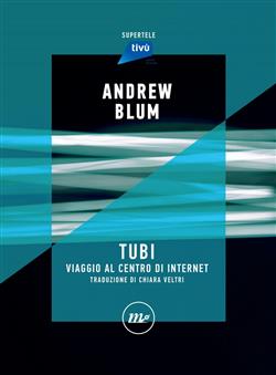 Tubi. Viaggio al centro di internet