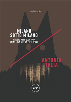 Milano sotto Milano. Viaggio nell'economia sommersa di una metropoli