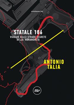 Statale 106. Viaggio sulle strade segrete della 'ndrangheta