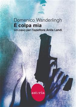 È colpa mia. Un caso per l'ispettore Anita Landi
