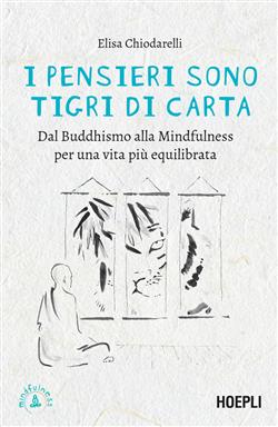 I pensieri sono tigri di carta. Dal Buddhismo alla mindfulness per una vita più equilibrata