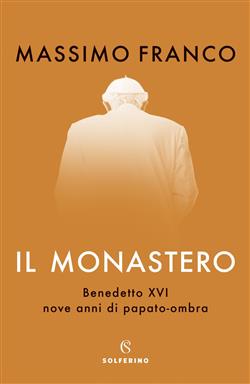 Il monastero. Benedetto XVI, nove anni di papato-ombra