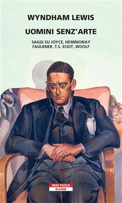 Uomini senz'arte. Saggi su Joyce, Hemingway, Faulkner, T.S. Eliot, Woolf