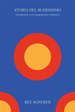 Una storia del buddhismo. Introduzione a un insegnamento millenario