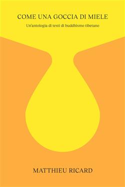 Come una goccia di miele. Piccola antologia dei più bei testi di buddhismo tibetano