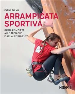 Arrampicata sportiva. Guida completa alle tecniche e all'allenamento