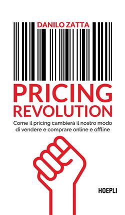 Pricing revolution. Come il pricing cambierà il nostro modo di vendere e comprare online e offline