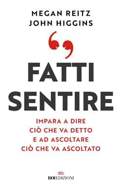 Fatti sentire. Impara a dire ciò che va detto e ad ascoltare ciò che va ascoltato