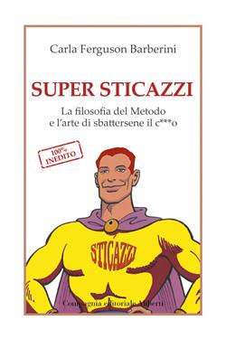 Super sticazzi. La filosofia del metodo e l'arte di sbattersene il co