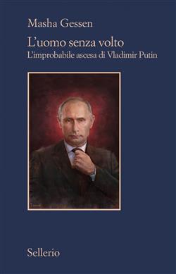 L'uomo senza volto. L'improbabile ascesa di Vladimir Putin. Nuova ediz.
