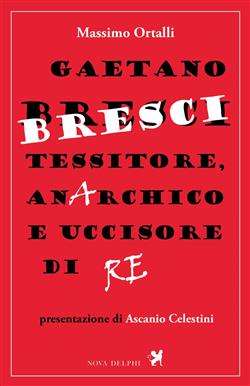 Gaetano Bresci, tessitore, anarchico e uccisore di re