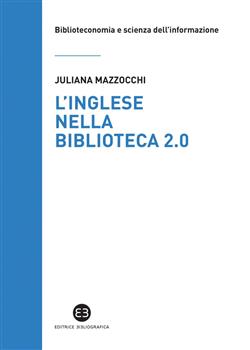 L'inglese nella biblioteca 2.0. Corso di letture, comprensione ed esercizi guidati per la professione, la didattica e i concorsi
