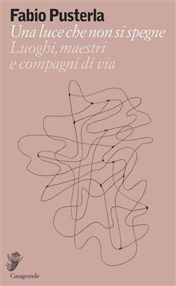 Una luce che non si spegne. Luoghi, maestri e compagni di via