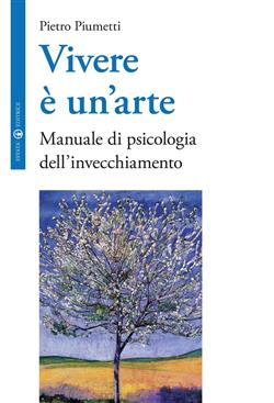 Vivere è un'arte. Manuale di psicologia dell'invecchiamento