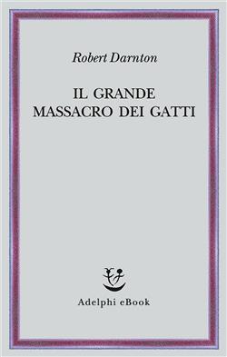 Il grande massacro dei gatti e altri episodi della storia culturale francese