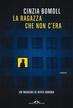 La ragazza che non c'era. Un'indagine di Nives Bonora