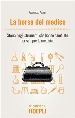 La borsa del medico. Storia degli strumenti che hanno cambiato per sempre la medicina
