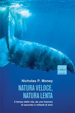 Natura veloce, natura lenta. Il tempo della vita, da una frazione di secondo a miliardi di anni