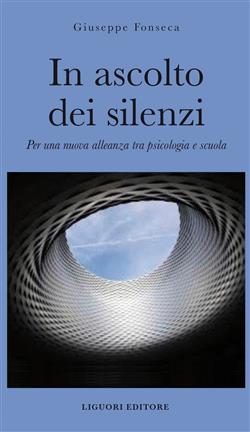 In ascolto dei silenzi. Per una nuova alleanza tra psicologia e scuola