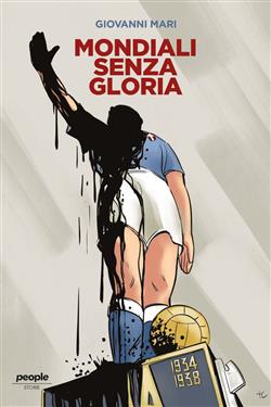 Mondiali senza gloria. La vittoria del 1934, comprata da Mussolini, e quella fascistissima del 1938