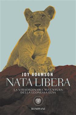 Nata libera. La straordinaria avventura della leonessa Elsa