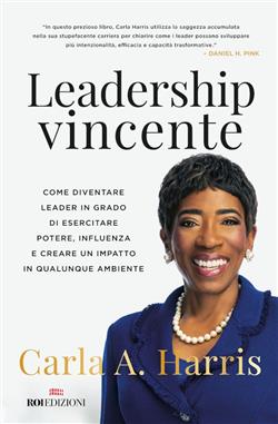 Leadership vincente. Come diventare leader in grado di esercitare potere, influenza e creare un impatto in qualunque ambiente