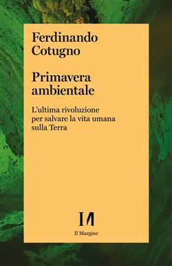 Primavera ambientale. L'ultima rivoluzione per salvare la vita umana sulla Terra