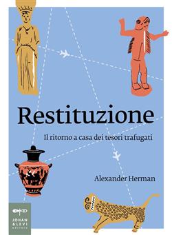 Restituzione. Il ritorno a casa dei tesori trafugati