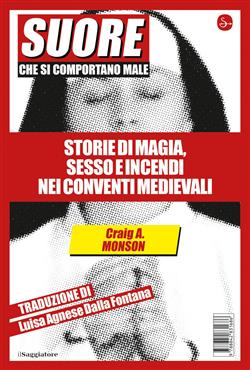 Suore che si comportano male. Storie di magia, sesso e incendi nei conventi medievali