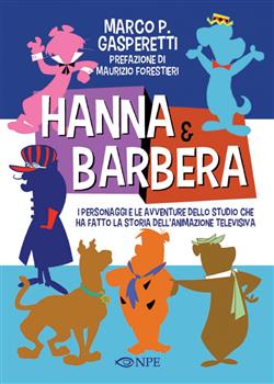 Hanna & Barbera. I personaggi e le avventure dello studio che ha fatto la storia dell'animazione televisiva