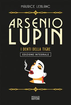 Arsenio Lupin. I denti della tigre. Ediz. integrale