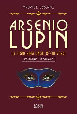 Arsenio Lupin. La signorina dagli occhi verdi. Ediz. integrale