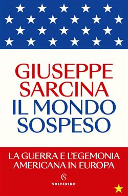 Il mondo sospeso. La guerra e l'egemonia americana in Europa