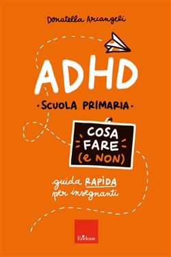 ADHD cosa fare (e non). Guida rapida per insegnanti. Scuola primaria
