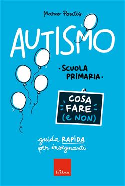 Autismo. Cosa fare (e non). Guida rapida per insegnanti. Scuola primaria