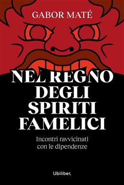 Nel regno degli spiriti famelici. Incontri ravvicinati con le dipendenze