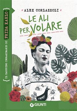 Le ali per volare. Frida Kahlo
