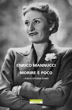 Morire è poco. L'esilio di Edda Ciano