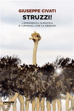 Struzzi! L'emergenza climatica e i criminali che la negano. Nuova ediz.