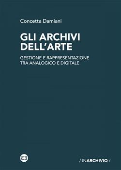 Gli archivi dell'arte. Gestione e rappresentazione tra analogico e digitale