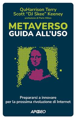 Metaverso: guida all'uso. Prepararsi a innovare per la prossima rivoluzione di internet