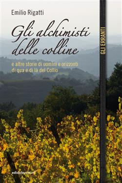 Gli alchimisti delle colline e altre storie di uomini e orizzonti di qua e di là del Collio